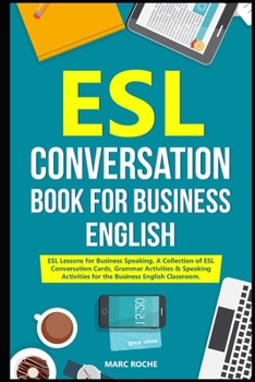 Paperback ESL Conversation Book for Business English: ESL Lessons for Business Speaking. A Collection of ESL Conversation Cards, Grammar Activities & Speaking A Book