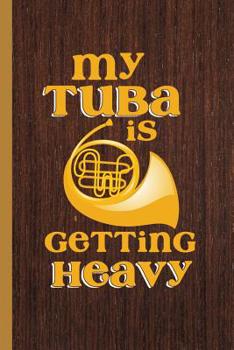Paperback My Tuba Is Getting Heavy: Brass Wind Instrumental Gift for Musicians (6x9) Dot Grid Notebook Book