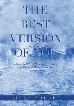 Hardcover The Best Version of You: Locate, Unlock, and Amplify the Best of Who You Are Book