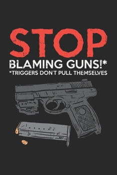 Stop Blaming Guns Triggers Don't Pull Themselves: Pro Gun Second Amendment. Ruled Composition Notebook to Take Notes at Work. Lined Bullet Point Diary, To-Do-List or Journal For Men and Women.