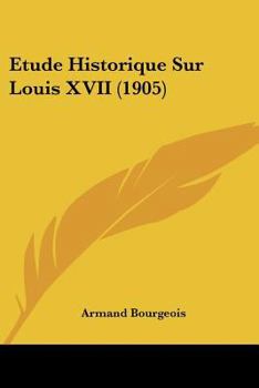 Paperback Etude Historique Sur Louis XVII (1905) [French] Book