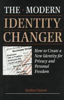 Paperback Modern Identity Changer: How to Create and Use a New Identity for Privacy and Personal Freedom Book