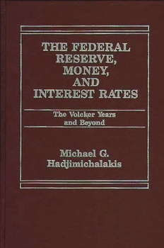 Hardcover The Federal Reserve, Money, and Interest Rates: The Volcker Years and Beyond Book