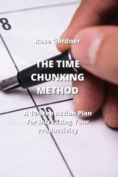 Paperback The Time Chunking Method: A 10-Step Action Plan For Increasing Your Productivity Book