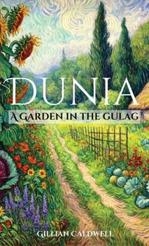 Hardcover Dunia: A Garden in the Gulag Book