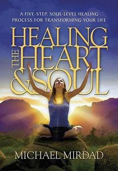 Hardcover Healing the Heart & Soul: A Five-Step, Soul-Level Healing Process for Transforming Your Life Book