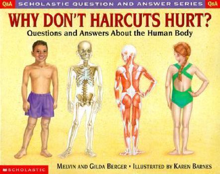 School & Library Binding Why Don't Haircuts Hurt? Questions and Answers about the Human Body: Questions and Answers about the Human Body Book