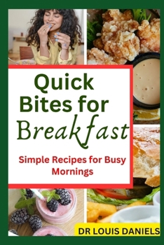 Paperback Quick Bites For Breakfast: Simple Recipes for Busy Mornings Book