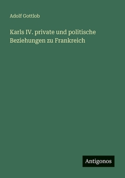 Karls IV. private und politische Beziehungen zu Frankreich (German Edition)