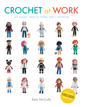 Paperback Crochet at Work: 20 Career Dolls to Make and Customize Book