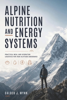 Alpine Nutrition: Fueling and Hydration Logistics for High-Altitude Endurance