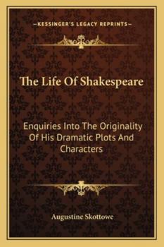 Paperback The Life Of Shakespeare: Enquiries Into The Originality Of His Dramatic Plots And Characters Book