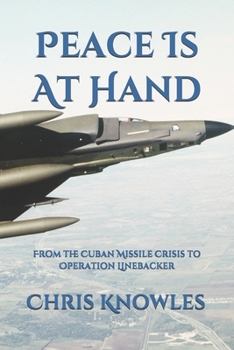 Paperback Peace is at Hand: From The Cuban Missile Crisis To Operation Linebacker Book