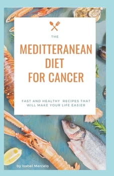 Paperback Mediterranean Diet for Cancer: Fast And Healthy Recipes That Will Make Your Life Easier Book