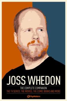 Paperback The Joss Whedon Companion (Fully Revised Edition): The Complete Companion: The TV Series, the Movies, the Comic Books, and More Book