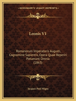 Paperback Leonis V1: Romanorum Imperatoris Augusti, Cognomine Sapientis, Opera Quae Reperiri Potuerunt Omnia (1863) [Italian] Book