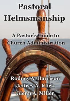 Paperback Pastoral Helmsmanship: The Pastor's Guide to Church Administration Book