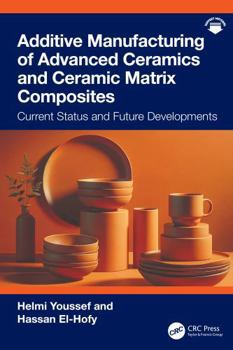 Hardcover Additive Manufacturing of Advanced Ceramics and Ceramic Matrix Composites: Current Status and Future Developments Book