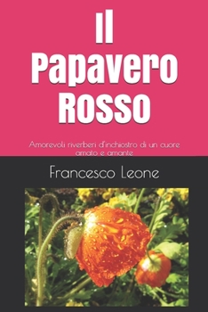 Paperback Il Papavero Rosso: Amorevoli riverberi d'inchiostro di un cuore amato e amante [Italian] Book