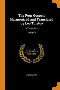 Paperback The Four Gospels Harmonized and Translated by Leo Tolstoy: In Three Parts; Volume 2 Book