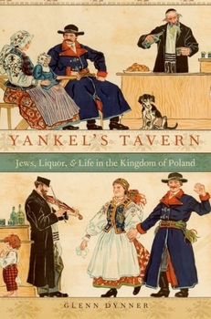 Paperback Yankel's Tavern: Jews, Liquor, and Life in the Kingdom of Poland Book