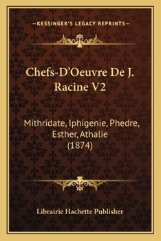 Paperback Chefs-D'Oeuvre De J. Racine V2: Mithridate, Iphigenie, Phedre, Esther, Athalie (1874) [French] Book