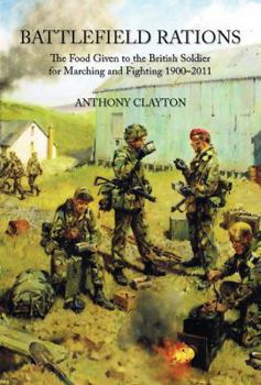 Paperback Battlefield Rations: The Food Given to the British Soldier for Marching and Fighting 1900-2011 Book