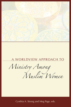 Paperback A Worldview Approach to Ministry among Muslim Women Book