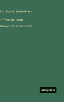 Alfonso el Casto: drama en tres actos en verso (Spanish Edition)