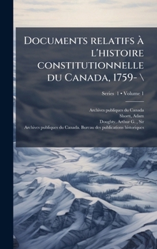 Hardcover Documents relatifs Ã l'histoire constitutionnelle du Canada, 1759- \ [French] Book