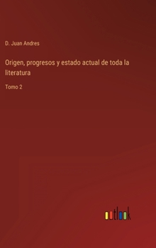 Hardcover Origen, progresos y estado actual de toda la literatura: Tomo 2 [Spanish] Book