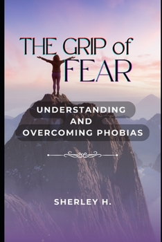 Paperback The Grip of Fear: Understanding and Overcoming Phobias Book