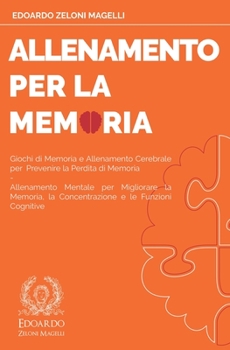 Paperback Allenamento per la Memoria: Giochi di Memoria e Allenamento Cerebrale per Prevenire la Perdita di Memoria - Allenamento Mentale per Migliorare la [Italian] Book