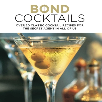 Hardcover Bond Cocktails: Over 20 Classic Cocktail Recipes for the Secret Agent in All of Us Book