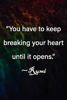 “You have to keep breaking your heart until it opens.” ~Rumi Notebook: Lined Journal, 120 Pages, 6 x 9 inches, Lovely Gift, Soft Cover, Shades of Blue ... your heart until it opens.” ~Rumi Journal)