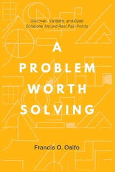Paperback A problem worth solving: Discover, Validate, and Build Solutions Around Real Pain Points Book