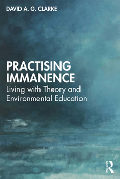 Paperback Practising Immanence: Living with Theory and Environmental Education Book