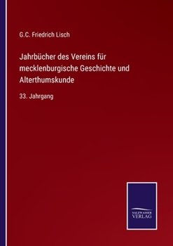 Jahrbücher des Vereins für mecklenburgische Geschichte und Alterthumskunde: 33. Jahrgang