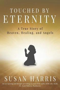 Paperback Touched by Eternity: A True Story of Heaven, Healing, and Angels Book