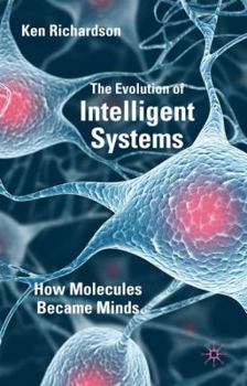 Hardcover The Evolution of Intelligent Systems: How Molecules Became Minds Book