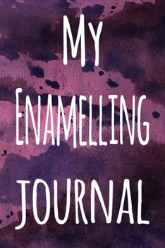 Paperback My Enamelling Journal: The perfect gift for the artist in your life - 119 page lined journal! Book