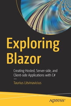 Paperback Exploring Blazor: Creating Hosted, Server-Side, and Client-Side Applications with C# Book
