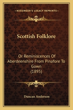Paperback Scottish Folklore: Or Reminiscences Of Aberdeenshire From Pinafore To Gown (1895) Book