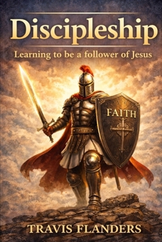DISCIPLESHIP: Learning To Be A Follower Of Jesus Christ