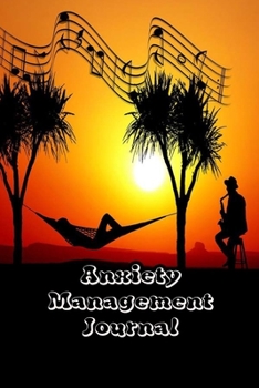 Anxiety Management Journal: Exercises to Soothe Stress & Eliminate Anxiety or Anger Mood Tracker Notebook & Worksheet To Stop Worrying and End Panic | Relax Cover