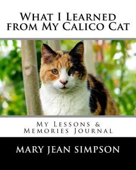 Paperback What I Learned from My Calico Cat: My Lessons & Memories Journal Book