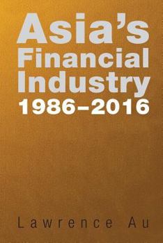 Paperback Asia's Financial Industry 1986 - 2016 Book