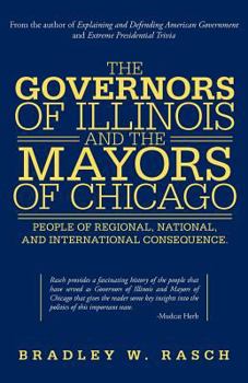 Paperback The Governors of Illinois and the Mayors of Chicago: People of Regional, National, and International Consequence Book