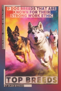 Paperback 9 Dog Breeds That Are Known for Their Strong Work Ethic: Top Breeds, Ranked and Explained for Everyday Life Book