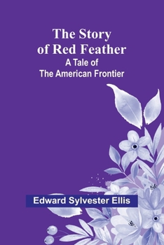 Paperback The Story of Red Feather: A Tale of the American Frontier Book